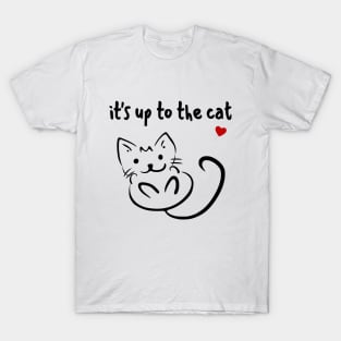 it's up to the cat T-Shirt